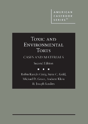 Toxic and Environmental Torts - Robin Kundis Craig, Steve C. Gold, Michael D. Green, Andrew Klein, Joseph Sanders