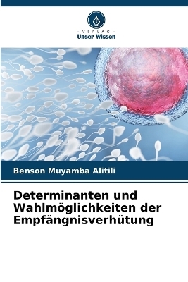 Determinanten und Wahlm�glichkeiten der Empf�ngnisverh�tung - Benson Muyamba Alitili