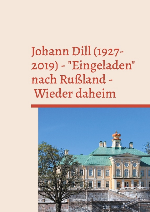 Johann Dill (1927-2019) - "Eingeladen" nach Rußland - Wieder daheim - 