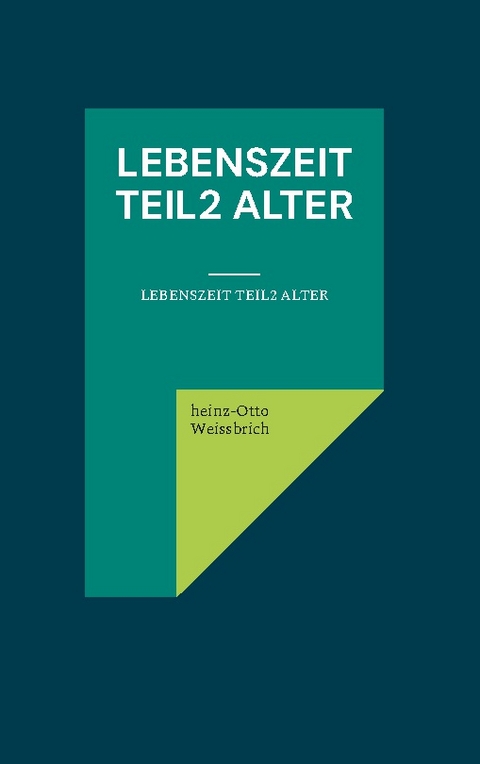 Lebenszeit Teil2 Alter - Heinz-Otto Weissbrich