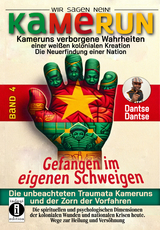 Kamerun, wir sagen Nein: verborgene Wahrheiten einer weißen kolonialen Kreation – die Neuerfindung einer Nation – gefangen im eigenen Schweigen - die unbeachteten Traumata Kameruns und der Zorn der Vorfahren - Band 4 - Dantse Dantse