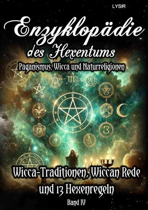 Enzyklopädie des Hexentums / Enzyklopädie des Hexentums - Wicca-Traditionen, Wiccan Rede und 13 Hexenregeln - Band 4 - Frater LYSIR