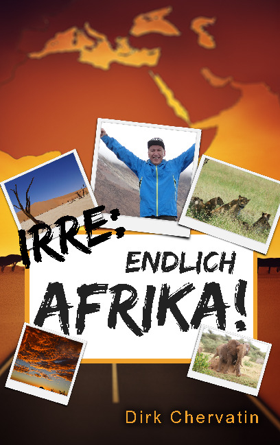 Irre, endlich Afrika! - Dirk Chervatin