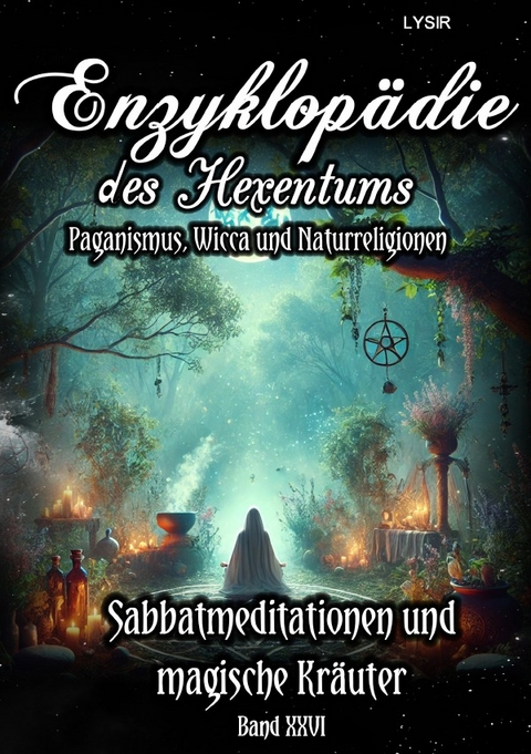 Enzyklopädie des Hexentums / Enzyklopädie des Hexentums - Sabbatmeditationen und magische Kräuter - Band 26 - Frater LYSIR