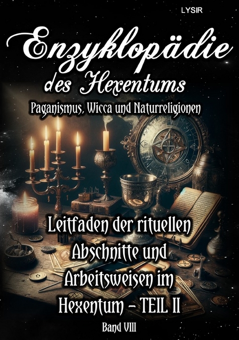 Enzyklopädie des Hexentums / Enzyklopädie des Hexentums - Leitfaden der rituellen Abschnitte und Arbeitsweisen im Hexentum – TEIL II - Band 8 - Frater LYSIR