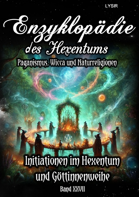 Enzyklopädie des Hexentums / Enzyklopädie des Hexentums - Initiationen im Hexentum und Göttinnenweihe - Band 27 - Frater LYSIR