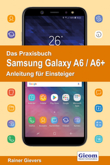 Das Praxisbuch Samsung Galaxy A6 / A6+ - Anleitung für Einsteiger - Rainer Gievers