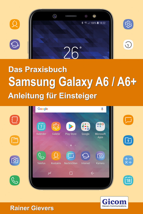 Das Praxisbuch Samsung Galaxy A6 / A6+ - Anleitung für Einsteiger - Rainer Gievers