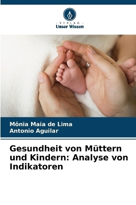 Gesundheit von M�ttern und Kindern - M�nia Maia de Lima, Antonio Aguilar