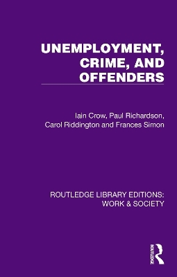 Unemployment, Crime, and Offenders - Iain Crow, Paul Richardson, Carol Riddington, Frances Simon