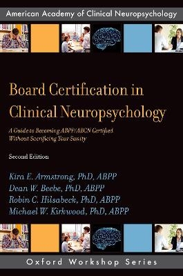 Board Certification in Clinical Neuropsychology - PhD Armstrong  ABPP  Kira E., PhD Beebe  ABPP  Dean W., PhD Hilsabeck  ABPP  Robin C., ABPP Kirkwood PhD  Michael W.