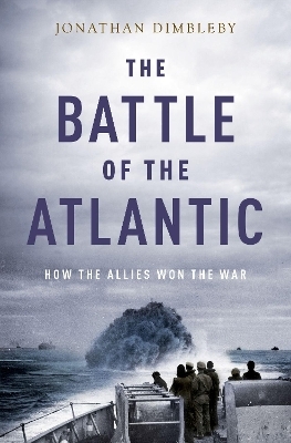 The Battle of the Atlantic - Jonathan Dimbleby