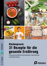 Küchenpraxis: 31 Rezepte für die gesunde Ernährung - Denise Reinholdt