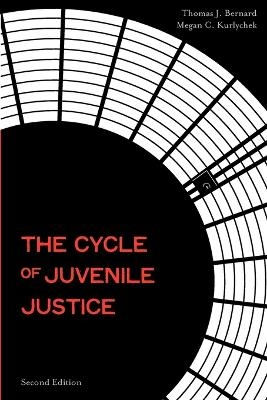 The Cycle of Juvenile Justice - Thomas J. Bernard, Megan C. Kurlychek