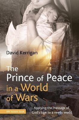 The Prince of Peace in a World of Wars - David Kerrigan