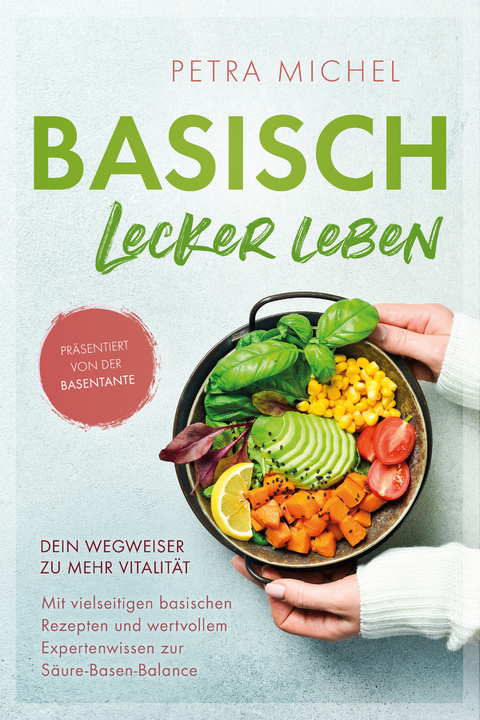 Basisch Lecker Leben - Petra Michel