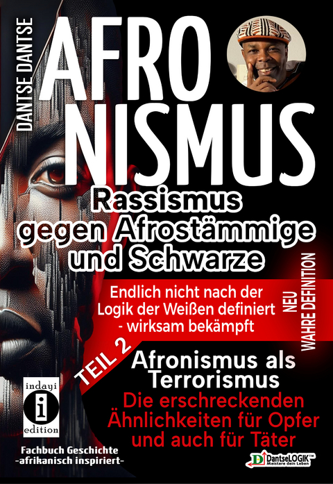 AFRONISMUS - Rassismus gegen Afrostämmige und Schwarze - NEUE WAHRE DEFINITION – endlich nicht nach der Logik der Weißen - Band 2 - Afronismus als Terrorismus: Die erschreckenden Ähnlichkeiten für Opfer und auch für Täter - Dantse Dantse