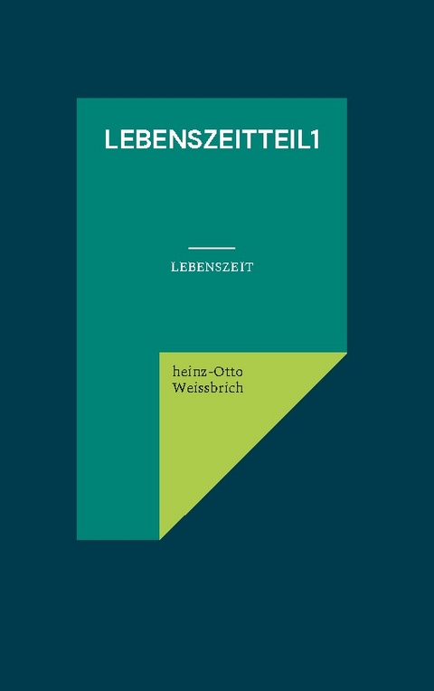 LebenszeitTeil1 - Heinz-Otto Weissbrich