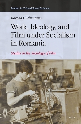 Work, Ideology, and Film under Socialism in Romania - Roxana Cuciumeanu