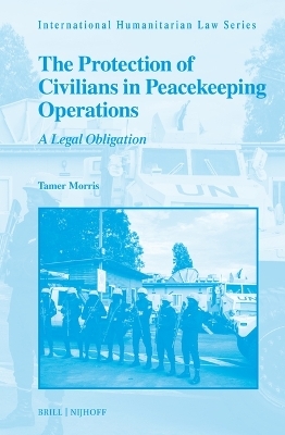 The Protection of Civilians in Peacekeeping Operations - Tamer Morris