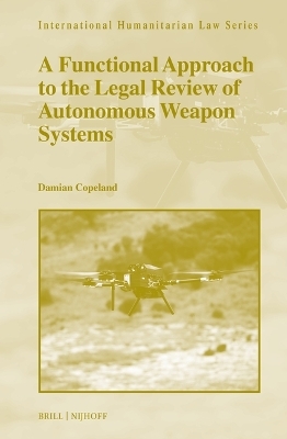 A Functional Approach to the Legal Review of Autonomous Weapon Systems - Damian Copeland