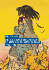 British, French and American Relations on the Western Front, 1914–1918 - Chris Kempshall