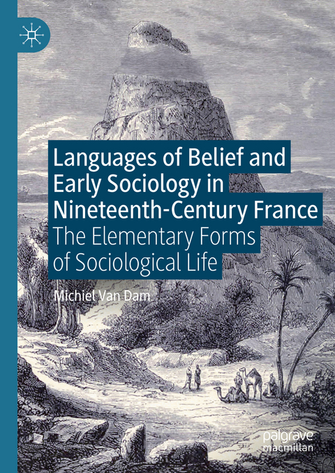 Languages of Belief and Early Sociology in Nineteenth-Century France - Michiel Van Dam