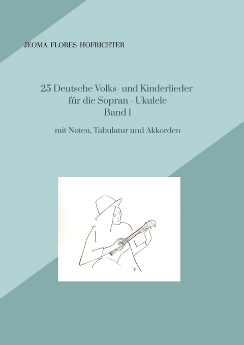 25 Deutsche Volks - und Kinderlieder für Sopran - Ukulele Band 1 - Jeoma Flores