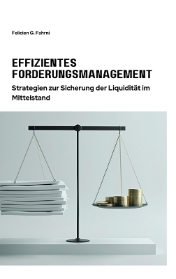 Effizientes Forderungsmanagement - Felicien G. Fahrni