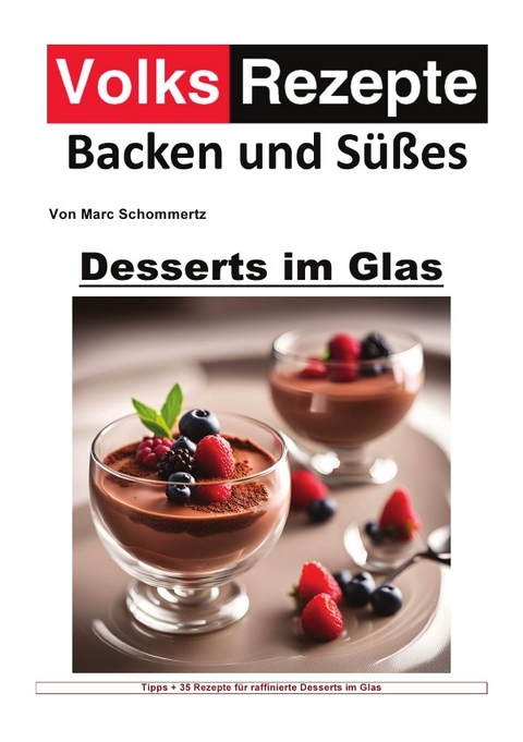 Volksrezepte Backen und Süßes / Volksrezepte Backen und Süßes - Desserts im Glas - Marc Schommertz