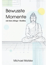 Bewusste Momente - Michael Matzke