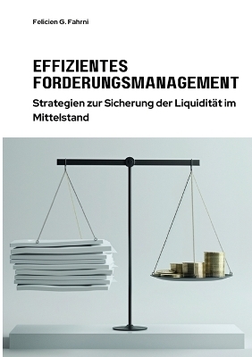 Effizientes Forderungsmanagement - Felicien G. Fahrni