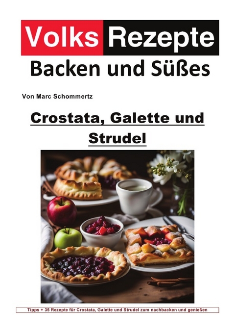 Volksrezepte Backen und Süßes / Volksrezepte Backen und Süßes - Crostata, Galette und Strudel - Marc Schommertz