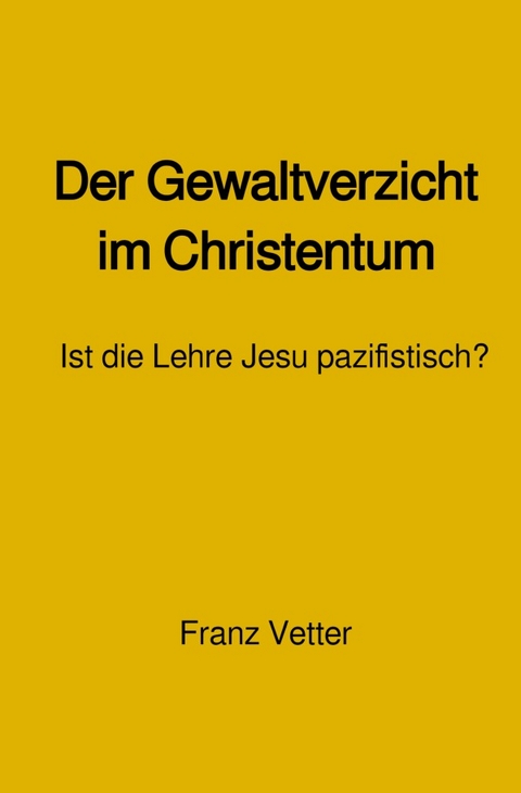 Der Gewaltverzicht im Christentum - Franz Vetter