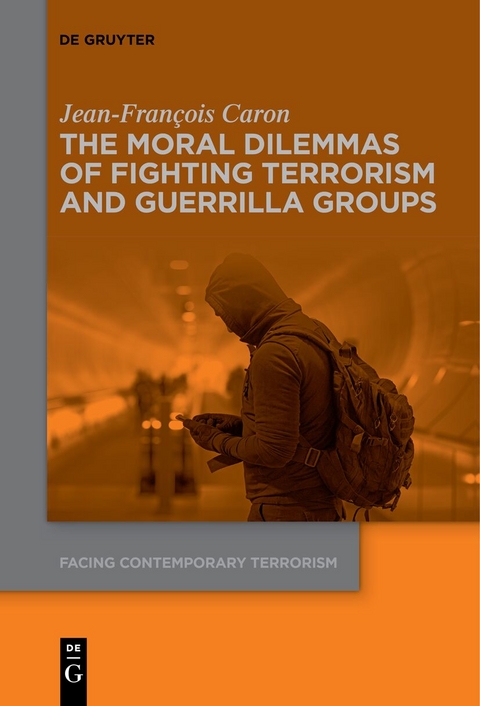 The Moral Dilemmas of Fighting Terrorism and Guerrilla Groups - Jean-François Caron