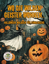 Wo die wilden Geister wohnen ... Halloween-Malbuch für Erwachsene - Nanja Holland