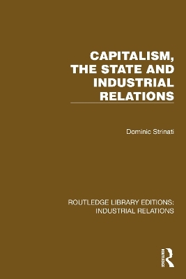 Capitalism, the State and Industrial Relations - Dominic Strinati