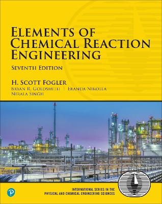 Elements of Chemical Reaction Engineering - H. Fogler, Bryan Goldsmith, Eranda Nikolla, Nirala Singh