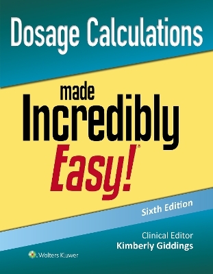 Dosage Calculations Made Incredibly Easy! - Kimberly Giddings