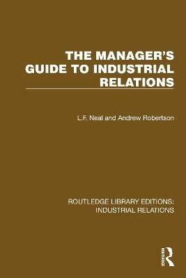 The Manager's Guide to Industrial Relations - L.F. Neal, Andrew Robertson