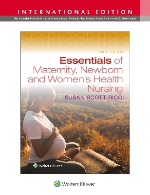 Essentials of Maternity, Newborn, and Women's Health Nursing - susan ricci