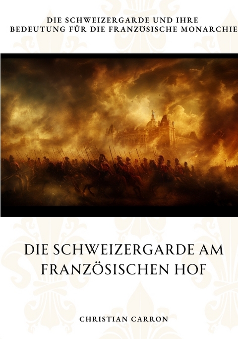 Die Schweizergarde am Französischen Hof - Christian Carron