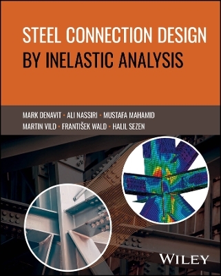 Steel Connection Design by Inelastic Analysis - Mark D. Denavit, Ali Nassiri, Mustafa Mahamid, Martin Vild, Frantisek Wald