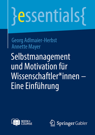 Selbstmanagement und Motivation für Wissenschaftler*innen - Georg Adlmaier-Herbst; Annette Mayer