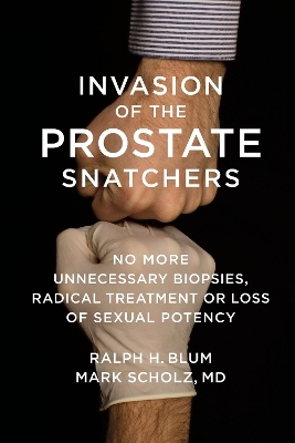 Invasion of the Prostate Snatchers - Mark Scholz, Ralph Blum