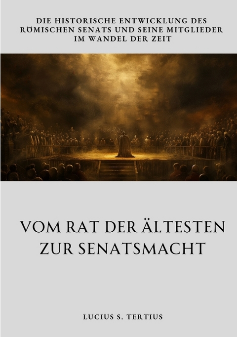 Vom Rat der Ältesten zur Senatsmacht - Lucius S. Tertius