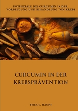 Curcumin in der Krebsprävention - Thea C. Haupt