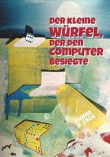 Der kleine Würfel, der den Computer besiegte - Ingrid Doris Zach