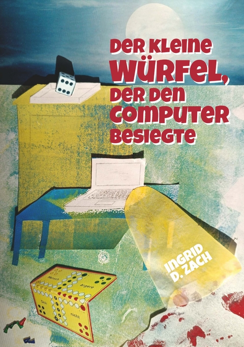 Der kleine Würfel, der den Computer besiegte - Ingrid Doris Zach