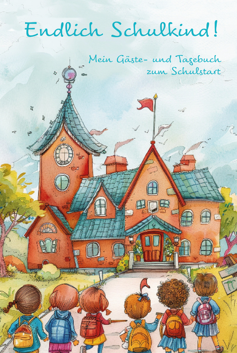 Endlich Schulkind! Mein Gäste- und Tagebuch zum Schulstart - Nanja Holland